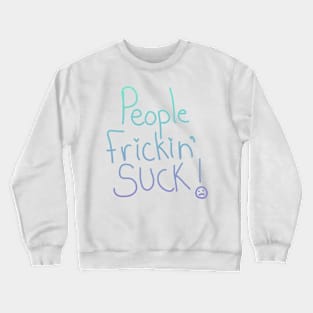 People Frickin' Suck Crewneck Sweatshirt